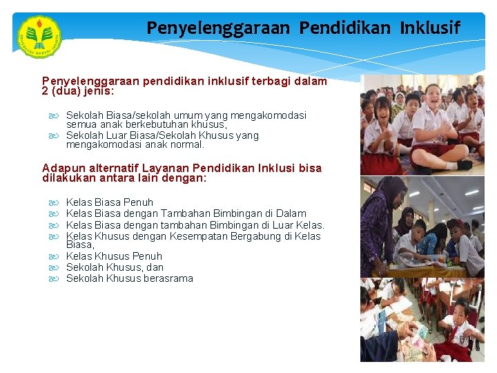 Penyelenggaraan Pendidikan Inklusif Penyelenggaraan pendidikan inklusif terbagi dalam 2 (dua) jenis: Sekolah Biasa/sekolah umum