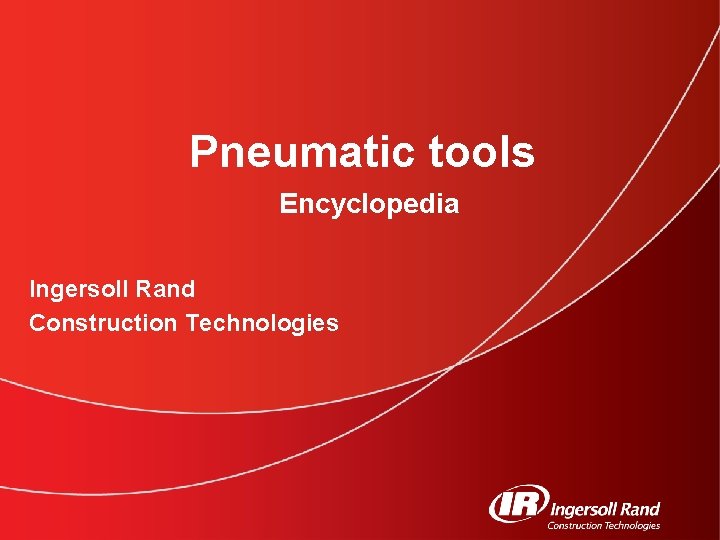 Pneumatic tools Encyclopedia Ingersoll Rand Construction Technologies 