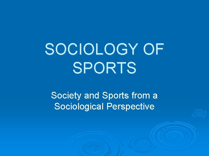 SOCIOLOGY OF SPORTS Society and Sports from a Sociological Perspective SOCIOLOGY OF SPORTS Society and Sports from a Sociological Perspective