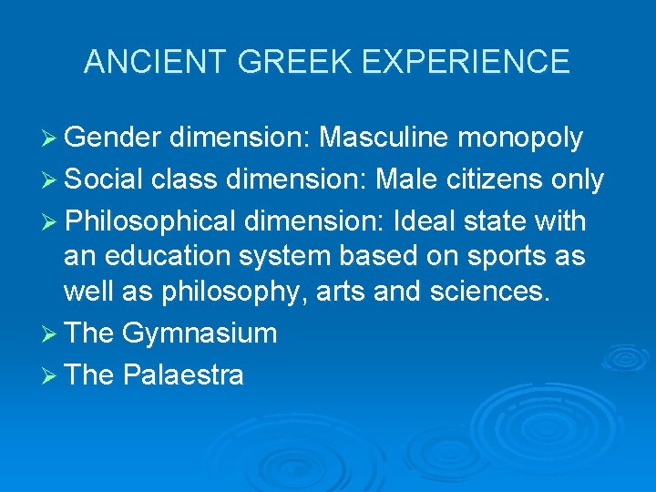 ANCIENT GREEK EXPERIENCE Ø Gender dimension: Masculine monopoly Ø Social class dimension: Male citizens