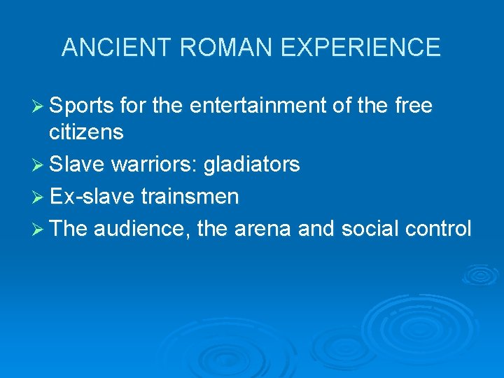 ANCIENT ROMAN EXPERIENCE Ø Sports for the entertainment of the free citizens Ø Slave
