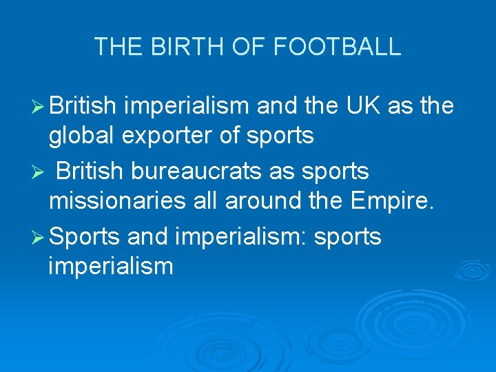 THE BIRTH OF FOOTBALL Ø British imperialism and the UK as the global exporter