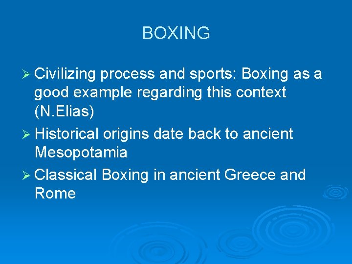 BOXING Ø Civilizing process and sports: Boxing as a good example regarding this context