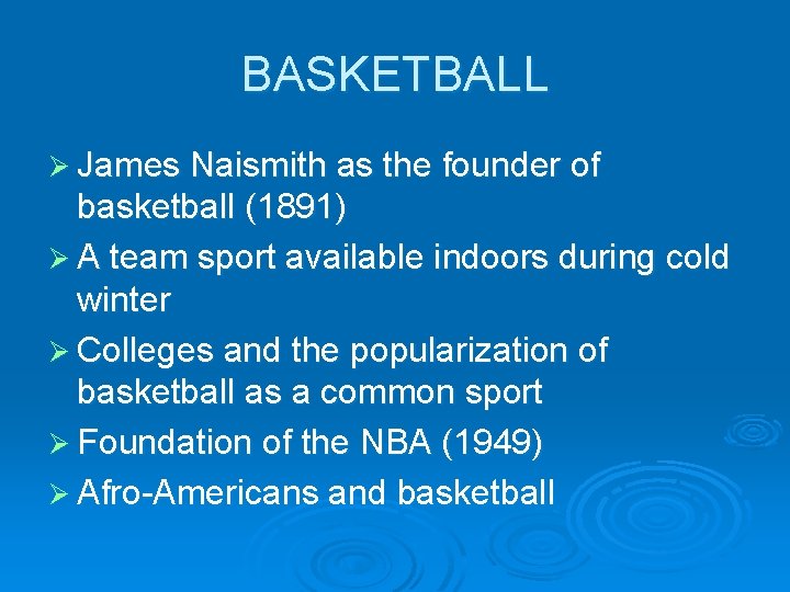 BASKETBALL Ø James Naismith as the founder of basketball (1891) Ø A team sport