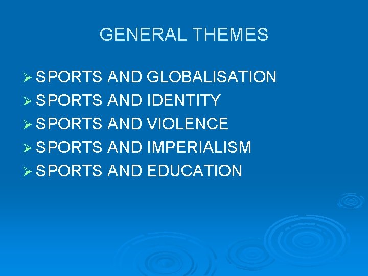 GENERAL THEMES Ø SPORTS AND GLOBALISATION Ø SPORTS AND IDENTITY Ø SPORTS AND VIOLENCE