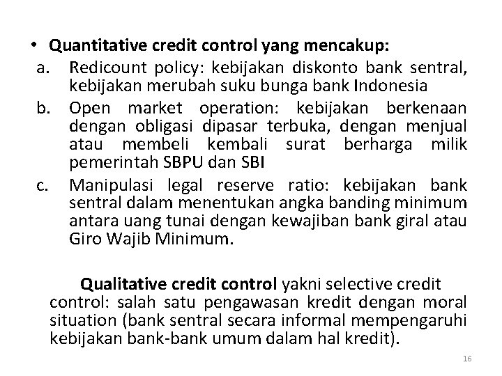  • Quantitative credit control yang mencakup: a. Redicount policy: kebijakan diskonto bank sentral,