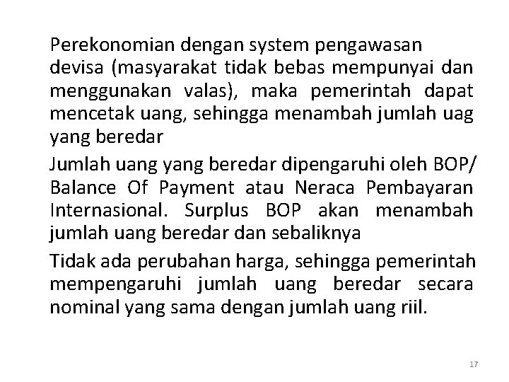 Perekonomian dengan system pengawasan devisa (masyarakat tidak bebas mempunyai dan menggunakan valas), maka pemerintah