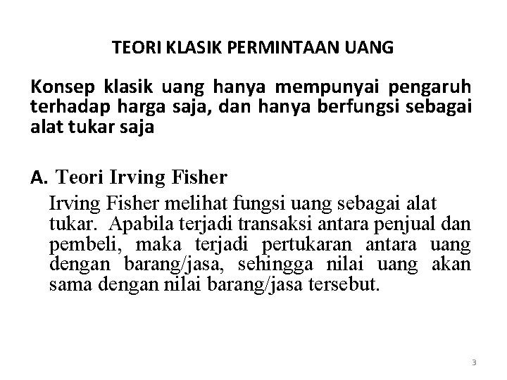 TEORI KLASIK PERMINTAAN UANG Konsep klasik uang hanya mempunyai pengaruh terhadap harga saja, dan