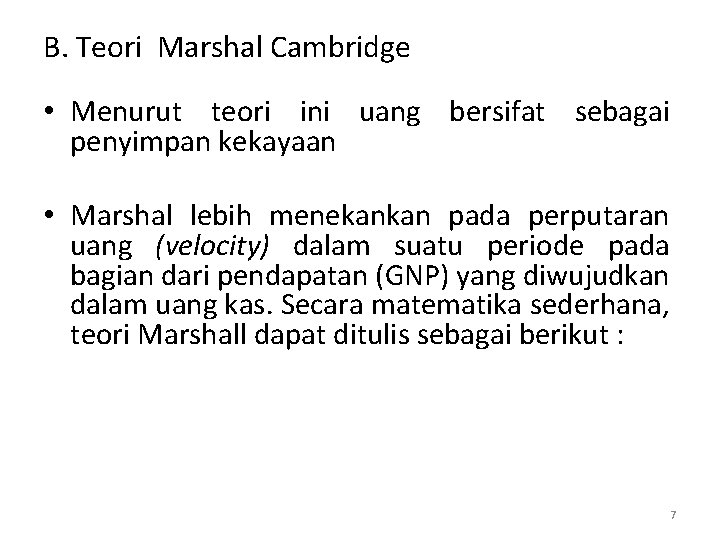 B. Teori Marshal Cambridge • Menurut teori ini uang bersifat sebagai penyimpan kekayaan •