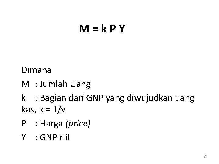 M = k P Y Dimana M : Jumlah Uang k : Bagian dari