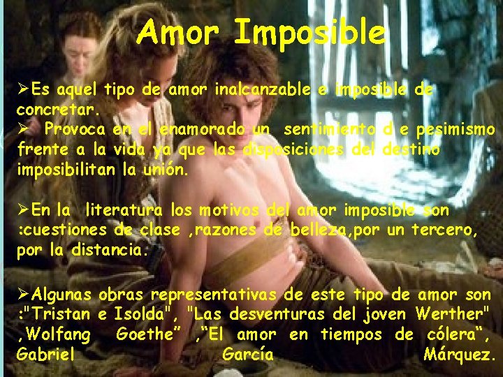 Amor Imposible ØEs aquel tipo de amor inalcanzable e imposible de concretar. Ø Provoca