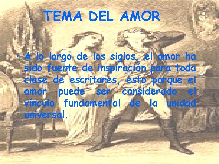 TEMA DEL AMOR • A lo largo de los siglos, el amor ha sido