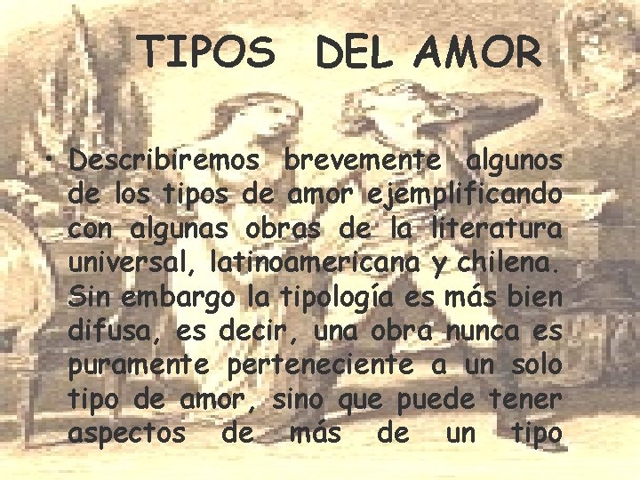 TIPOS DEL AMOR • Describiremos brevemente algunos de los tipos de amor ejemplificando con