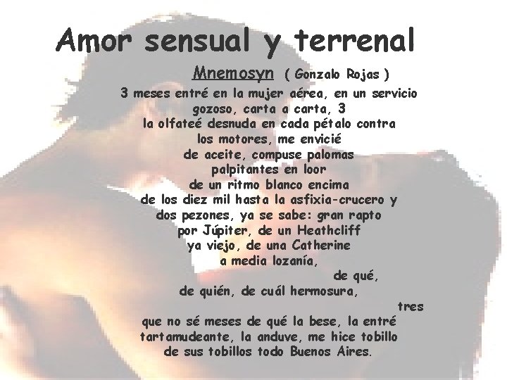 Amor sensual y terrenal Mnemosyn ( Gonzalo Rojas ) 3 meses entré en la