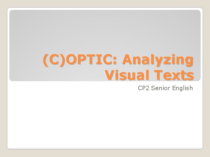 (C)OPTIC: Analyzing Visual Texts CP 2 Senior English 