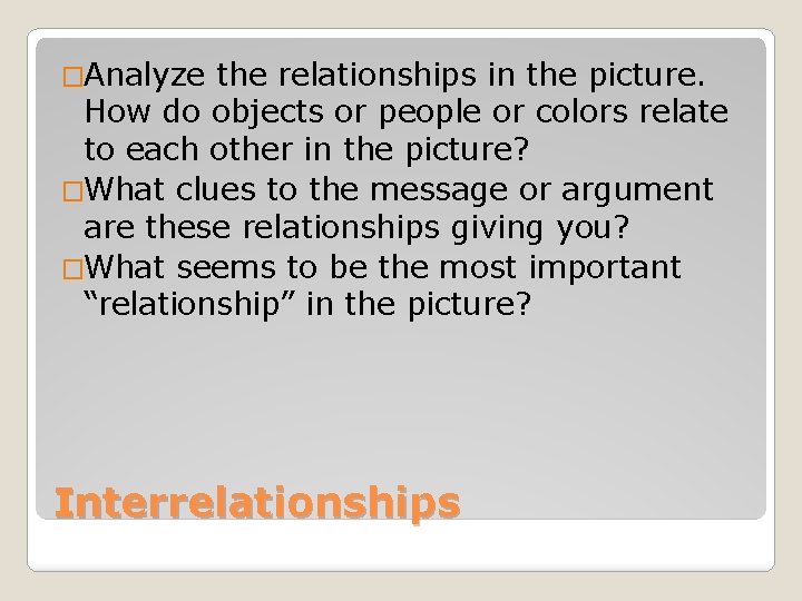 �Analyze the relationships in the picture. How do objects or people or colors relate