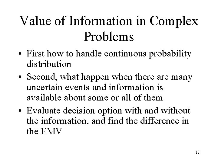 Value of Information in Complex Problems • First how to handle continuous probability distribution Value of Information in Complex Problems • First how to handle continuous probability distribution