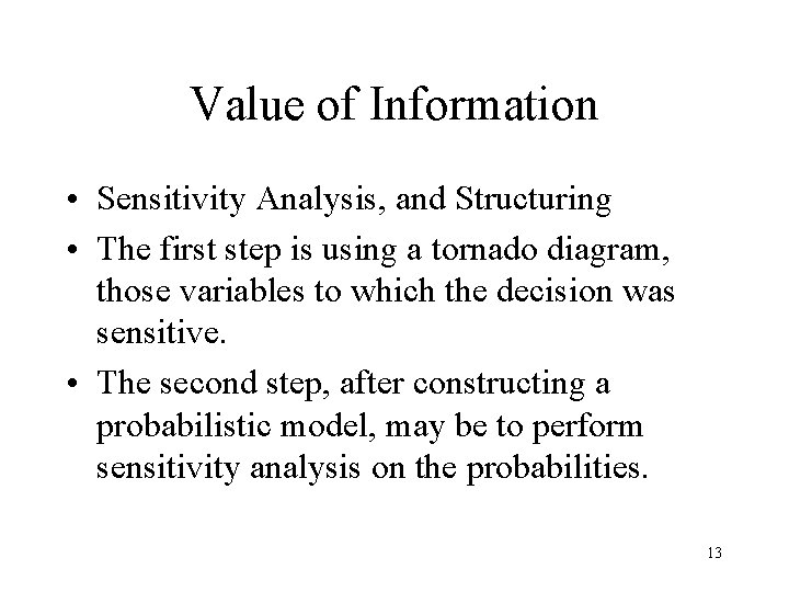 Value of Information • Sensitivity Analysis, and Structuring • The first step is using Value of Information • Sensitivity Analysis, and Structuring • The first step is using