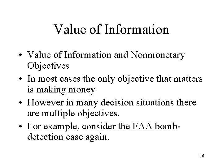 Value of Information • Value of Information and Nonmonetary Objectives • In most cases Value of Information • Value of Information and Nonmonetary Objectives • In most cases