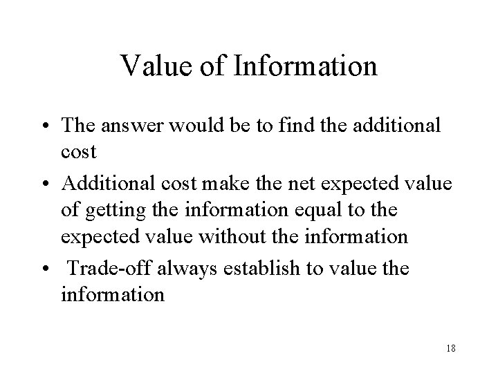 Value of Information • The answer would be to find the additional cost • Value of Information • The answer would be to find the additional cost •