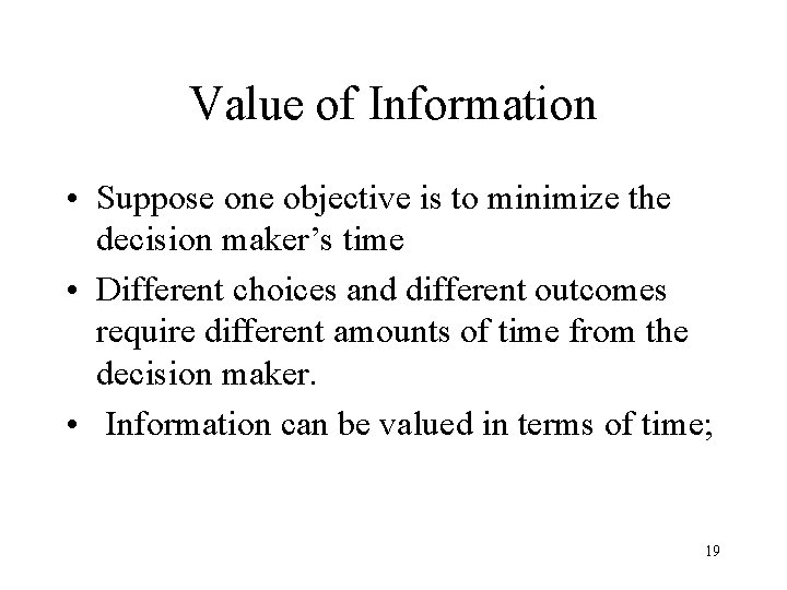 Value of Information • Suppose one objective is to minimize the decision maker’s time Value of Information • Suppose one objective is to minimize the decision maker’s time