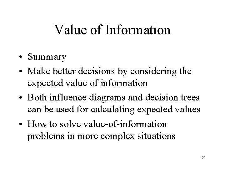Value of Information • Summary • Make better decisions by considering the expected value Value of Information • Summary • Make better decisions by considering the expected value