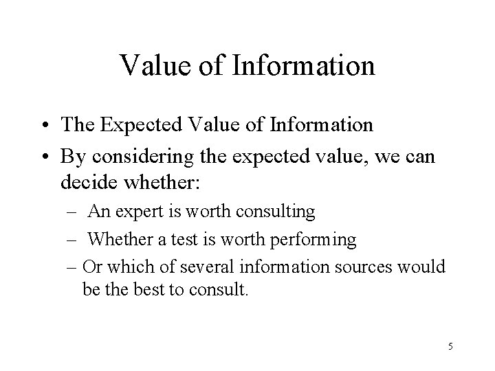 Value of Information • The Expected Value of Information • By considering the expected Value of Information • The Expected Value of Information • By considering the expected