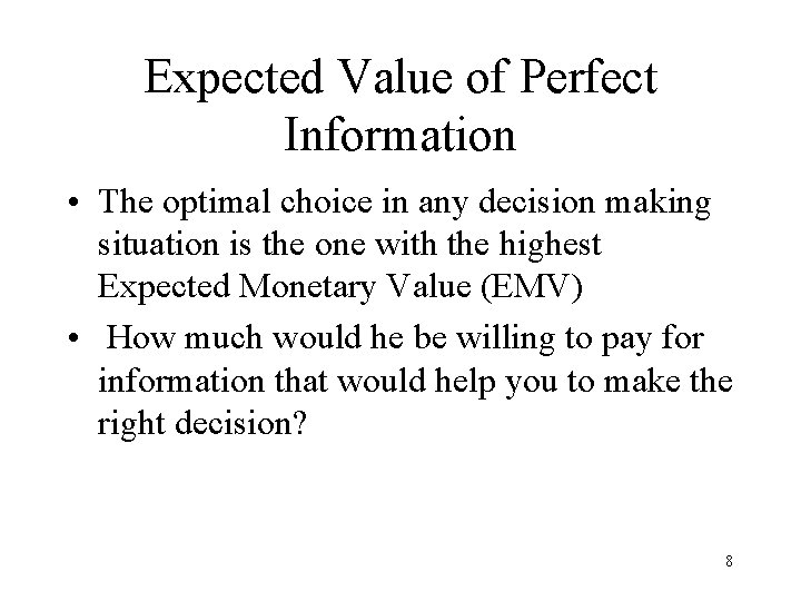 Expected Value of Perfect Information • The optimal choice in any decision making situation Expected Value of Perfect Information • The optimal choice in any decision making situation