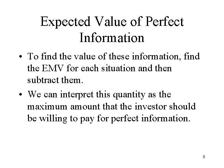 Expected Value of Perfect Information • To find the value of these information, find Expected Value of Perfect Information • To find the value of these information, find