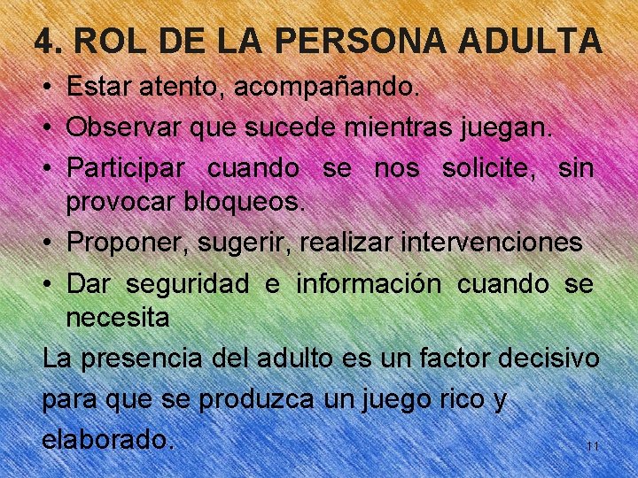 4. ROL DE LA PERSONA ADULTA • Estar atento, acompañando. • Observar que sucede