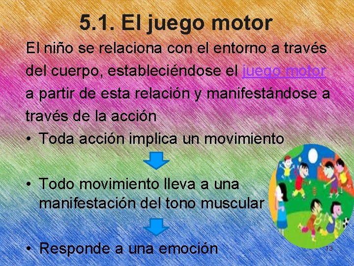 5. 1. El juego motor El niño se relaciona con el entorno a través