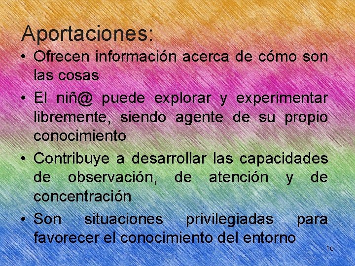 Aportaciones: • Ofrecen información acerca de cómo son las cosas • El niñ@ puede