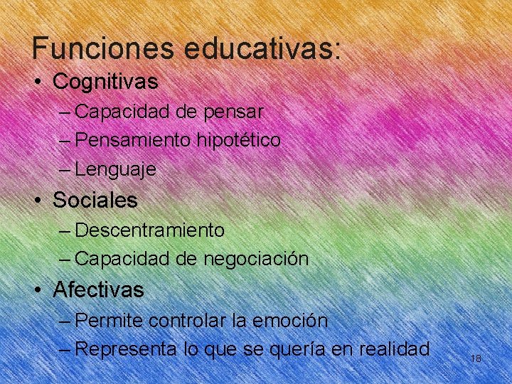 Funciones educativas: • Cognitivas – Capacidad de pensar – Pensamiento hipotético – Lenguaje •