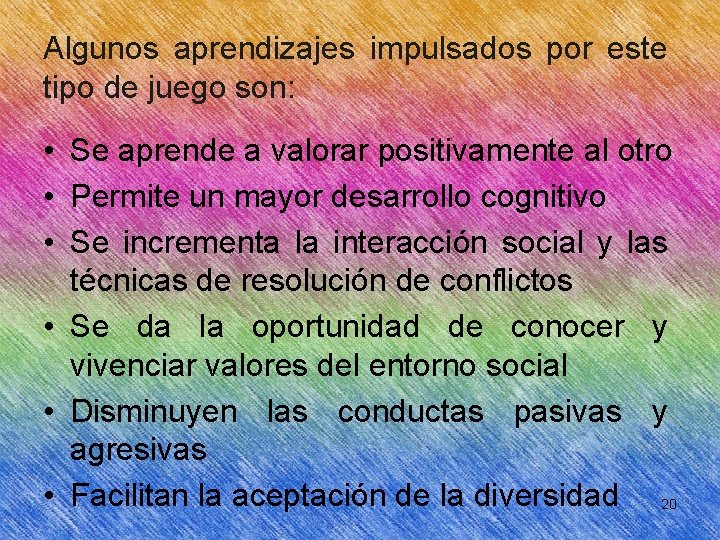 Algunos aprendizajes impulsados por este tipo de juego son: • Se aprende a valorar