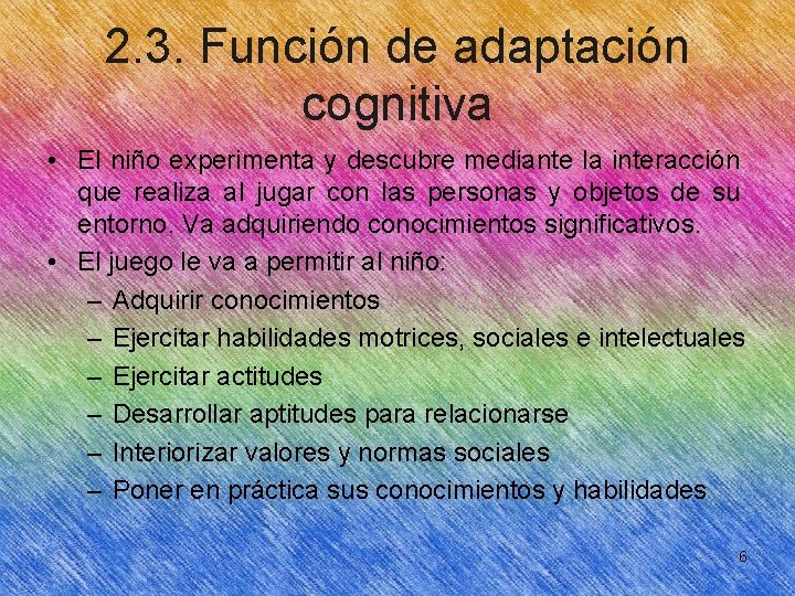 2. 3. Función de adaptación cognitiva • El niño experimenta y descubre mediante la