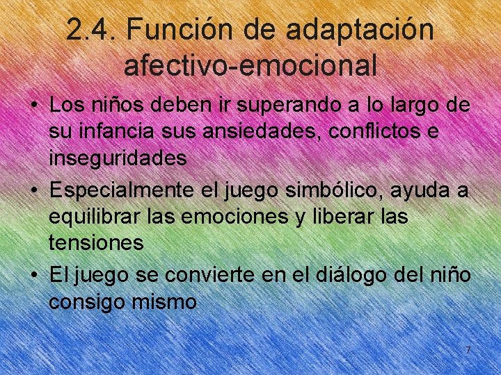 2. 4. Función de adaptación afectivo-emocional • Los niños deben ir superando a lo