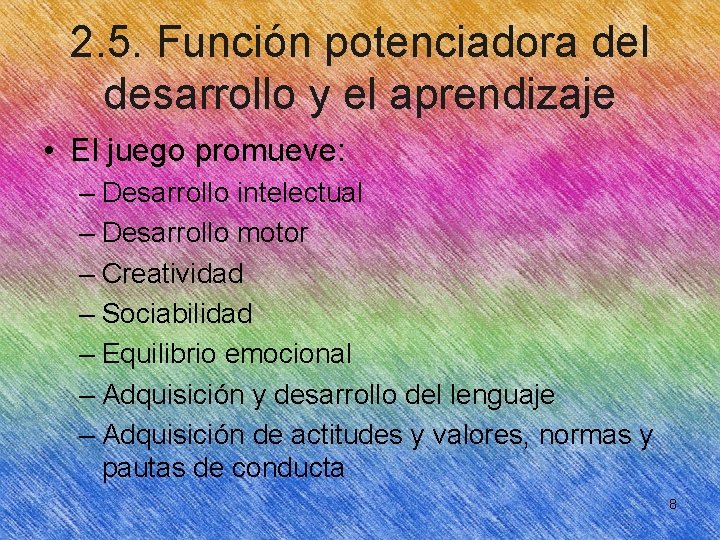 2. 5. Función potenciadora del desarrollo y el aprendizaje • El juego promueve: –