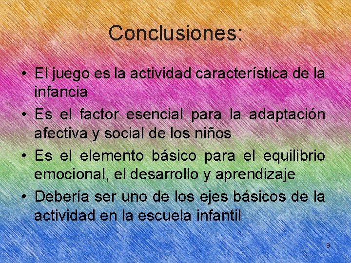 Conclusiones: • El juego es la actividad característica de la infancia • Es el