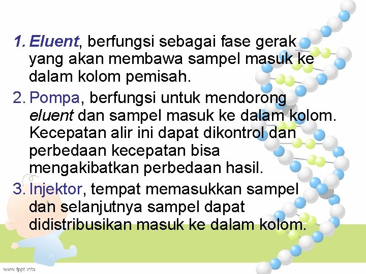 1. Eluent, berfungsi sebagai fase gerak yang akan membawa sampel masuk ke dalam kolom