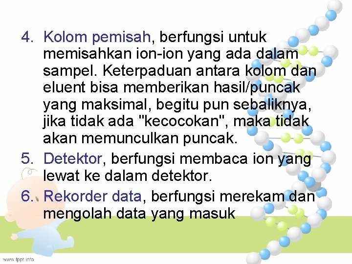 4. Kolom pemisah, berfungsi untuk memisahkan ion-ion yang ada dalam sampel. Keterpaduan antara kolom