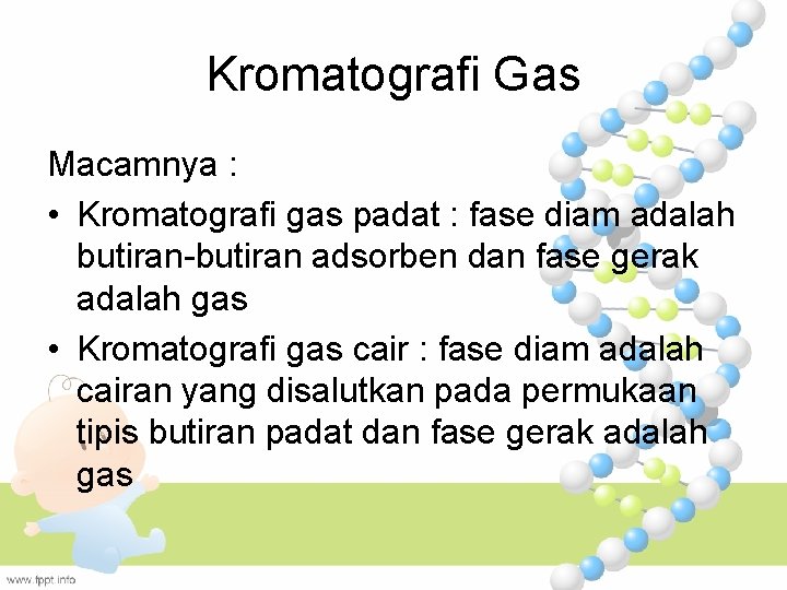 Kromatografi Gas Macamnya : • Kromatografi gas padat : fase diam adalah butiran-butiran adsorben