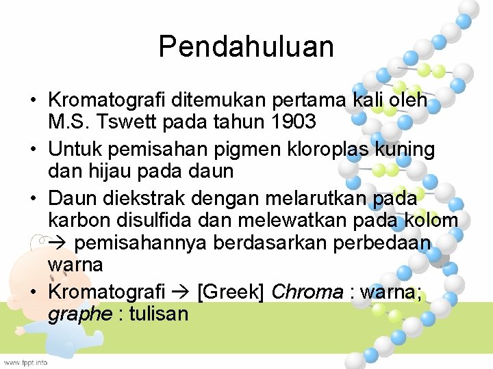 Pendahuluan • Kromatografi ditemukan pertama kali oleh M. S. Tswett pada tahun 1903 •