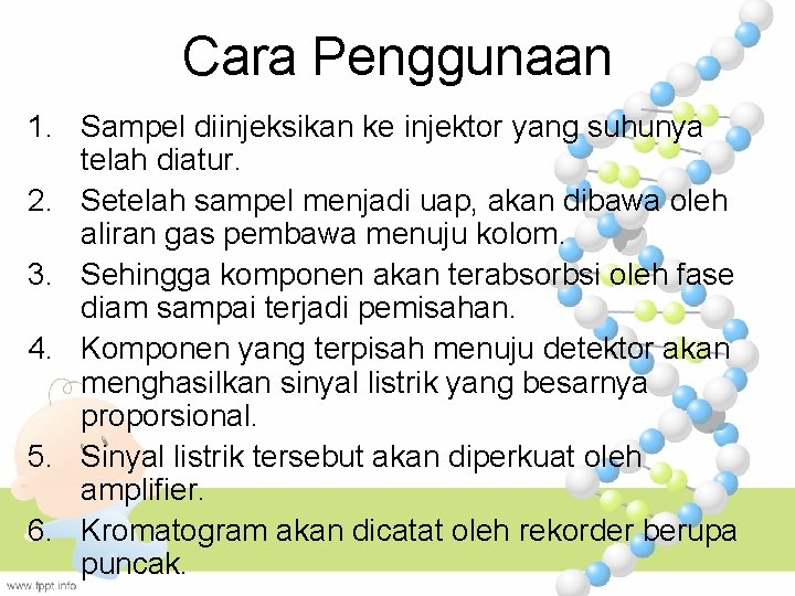 Cara Penggunaan 1. Sampel diinjeksikan ke injektor yang suhunya telah diatur. 2. Setelah sampel