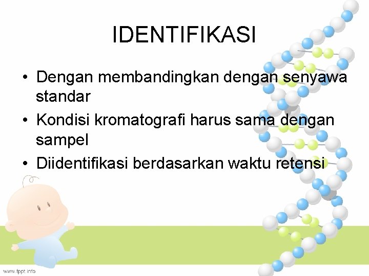 IDENTIFIKASI • Dengan membandingkan dengan senyawa standar • Kondisi kromatografi harus sama dengan sampel