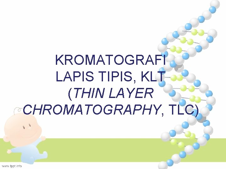 KROMATOGRAFI LAPIS TIPIS, KLT (THIN LAYER CHROMATOGRAPHY, TLC) 