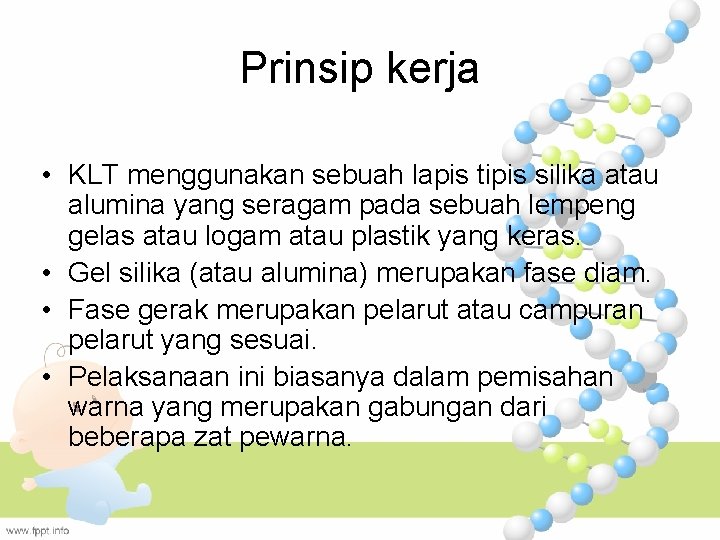 Prinsip kerja • KLT menggunakan sebuah lapis tipis silika atau alumina yang seragam pada