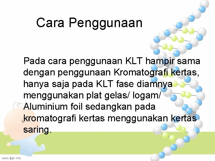 Cara Penggunaan Pada cara penggunaan KLT hampir sama dengan penggunaan Kromatografi kertas, hanya saja