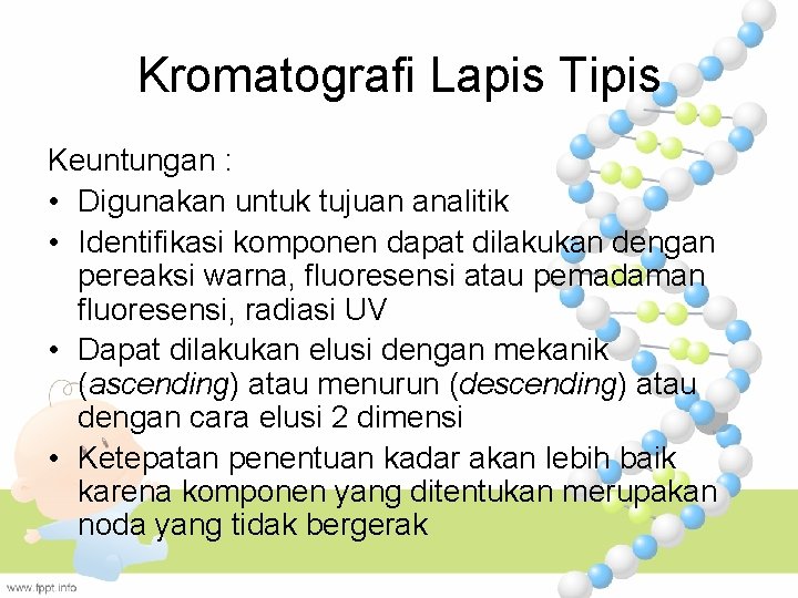 Kromatografi Lapis Tipis Keuntungan : • Digunakan untuk tujuan analitik • Identifikasi komponen dapat