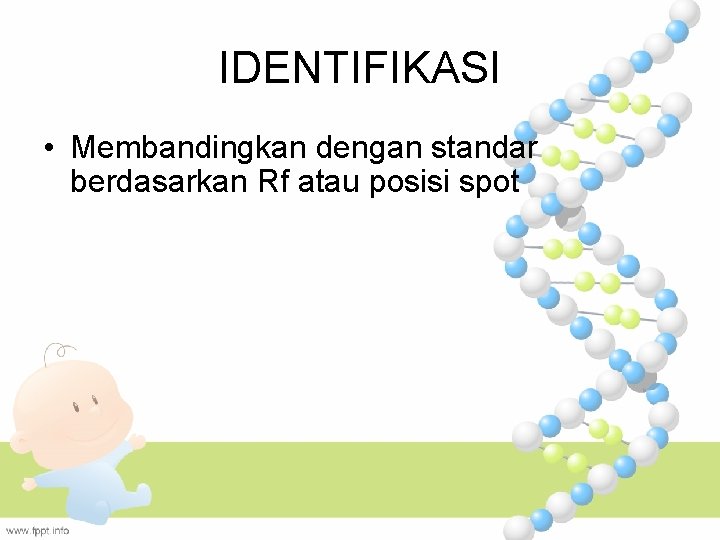 IDENTIFIKASI • Membandingkan dengan standar berdasarkan Rf atau posisi spot 