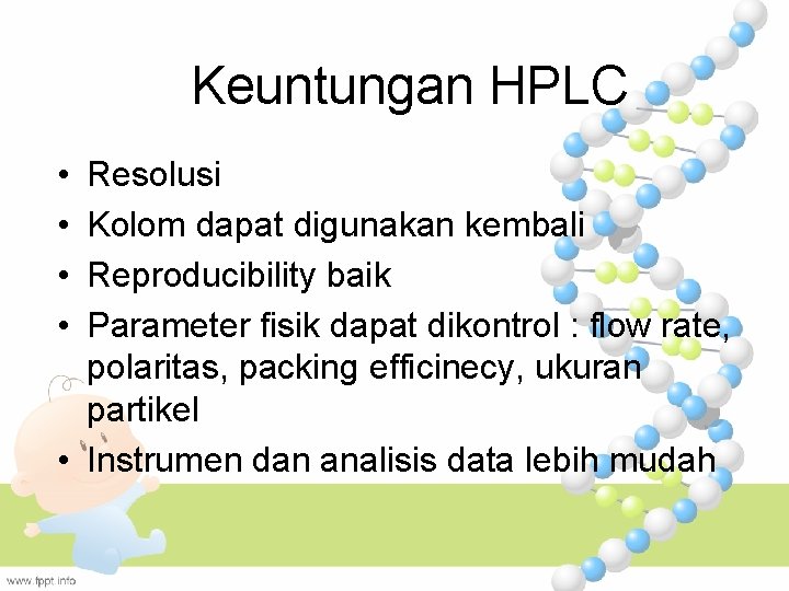 Keuntungan HPLC • • Resolusi Kolom dapat digunakan kembali Reproducibility baik Parameter fisik dapat
